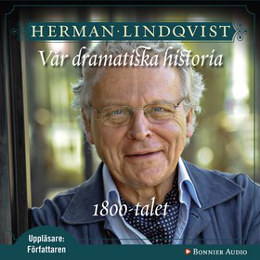 Omslag till Vår dramatiska historia 1800-tal av Herman Lindqvist.